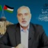 هنية: إسرائيل هي التي فرضت الحرب على غزة